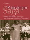 The Kissinger Saga (eBook): Walter and Henry Kissinger: Two Brothers From Germany
